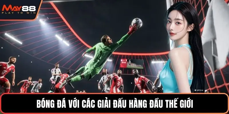 Bóng đá với các giải đấu hàng đầu thế giới