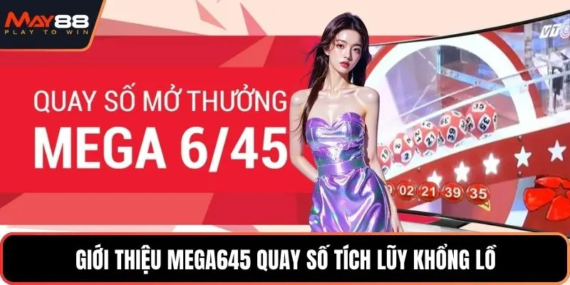 Giới thiệu Mega645 quay số tích lũy khổng lồ