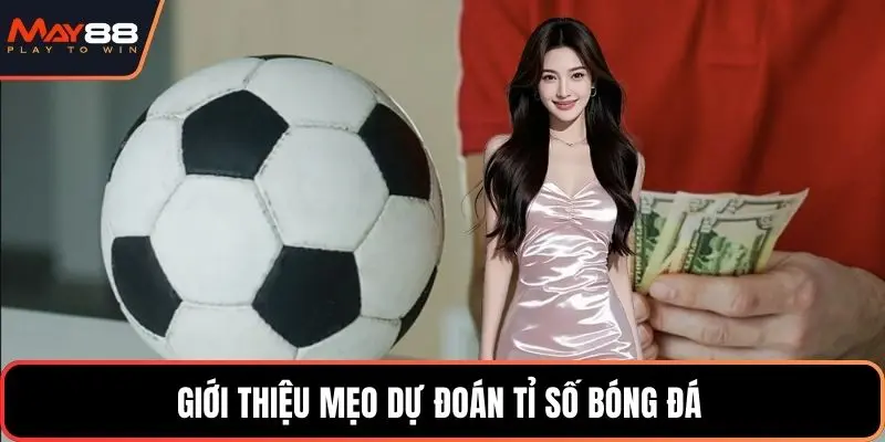 Giới thiệu mẹo dự đoán tỉ số bóng đá