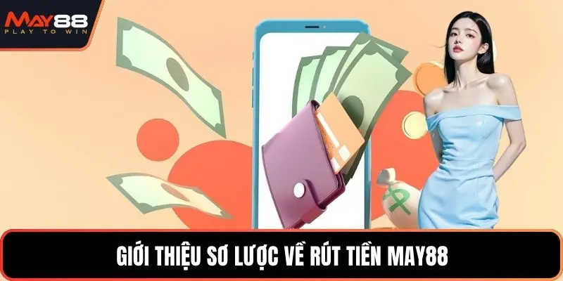 Giới thiệu sơ lược về rút tiền May88