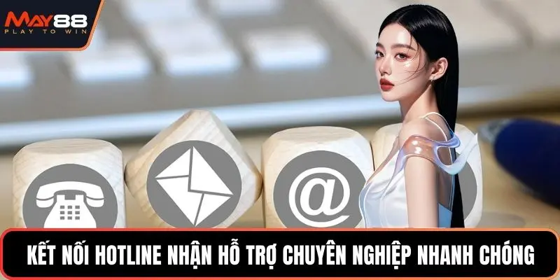Kết nối hotline nhận hỗ trợ chuyên nghiệp nhanh chóng