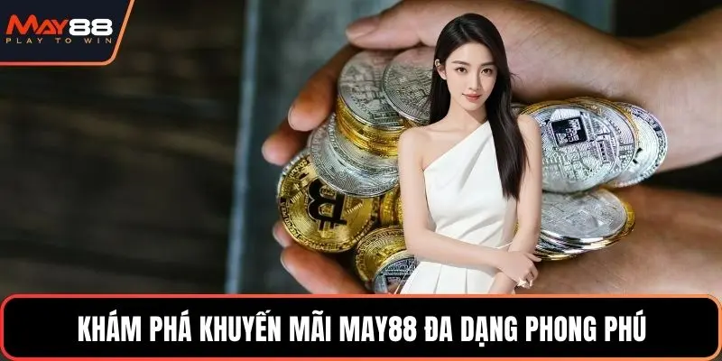 Khám phá khuyến mãi May88 đa dạng phong phú